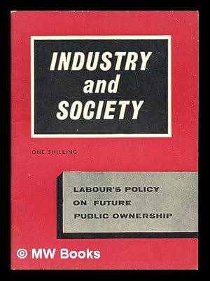 Image du vendeur pour Industry and society : Labour's policy on future public ownership mis en vente par MW Books