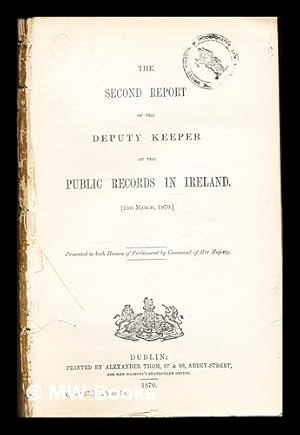 Seller image for The Second Report of the Deputy Keeper of the Public Records in Ireland [2nd March, 1870]: presented to both Houses of Parliament by Command of Her Majesty for sale by MW Books