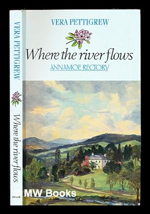 Seller image for Where the river flows: Annamoe Rectory / Vera Pettigrew for sale by MW Books