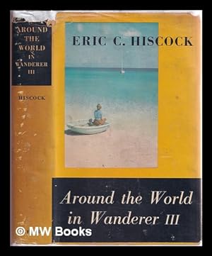 Seller image for Around the world in Wanderer III / Eric C. Hiscock for sale by MW Books