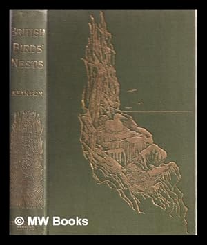 Imagen del vendedor de British birds' nests, how, where, and when to find and identify them / by Richard Kearton, F.Z.S. Illustrated from photgraphs by Cherry and Richard Kearton, with coloured and Rembrandt plates a la venta por MW Books