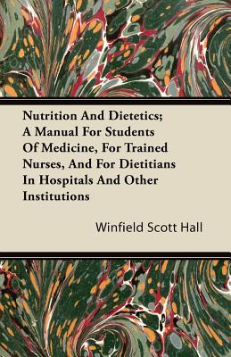 Bild des Verkufers fr Nutrition and Dietetics; A Manual for Students of Medicine, for Trained Nurses, and for Dietitians in Hospitals and Other Institutions (Paperback or Softback) zum Verkauf von BargainBookStores
