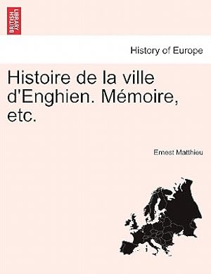 Image du vendeur pour Histoire de la ville d'Enghien. M�moire, etc. (Paperback or Softback) mis en vente par BargainBookStores