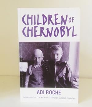 Seller image for Children of Chernobyl: The Human Cost of the World's Worst Nuclear Disaster for sale by BRIMSTONES