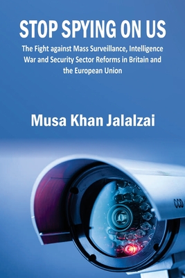 Image du vendeur pour Stop Spying on US: The Fight against Mass Surveillance, Intelligence War and Security Sector Reforms in Britain and the European Union (Paperback or Softback) mis en vente par BargainBookStores