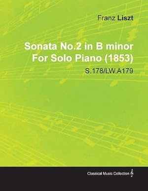 Immagine del venditore per Sonata No.2 in B Minor by Franz Liszt for Solo Piano (1853) S.178/Lw.A179 (Paperback or Softback) venduto da BargainBookStores