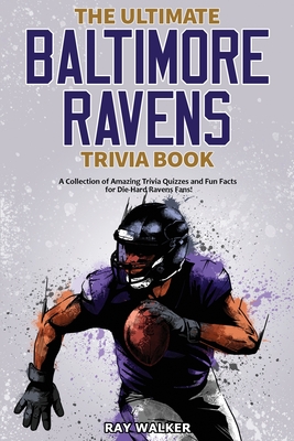 Seller image for The Ultimate Baltimore Ravens Trivia Book: A Collection of Amazing Trivia Quizzes and Fun Facts for Die-Hard Ravens Fans! (Paperback or Softback) for sale by BargainBookStores