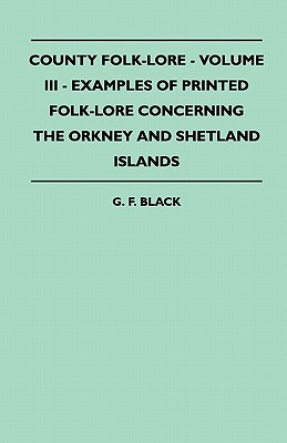 Image du vendeur pour County Folk-Lore - Volume III - Examples of Printed Folk-Lore Concerning the Orkney and Shetland Islands (Paperback or Softback) mis en vente par BargainBookStores