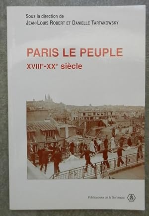 Paris le peuple XVIIIe-XXe siècle.