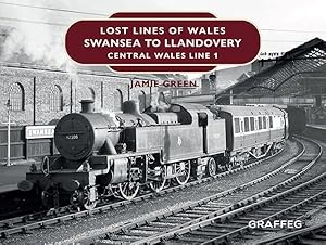 Bild des Verkufers fr Lost Lines of Wales : Swansea to Llandovery: Central Wales Line 1 zum Verkauf von GreatBookPrices