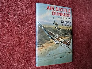 Imagen del vendedor de AIR BATTLE DUNKIRK 26 MAY - 3 JUNE 1940 a la venta por Ron Weld Books