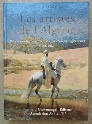 Seller image for Les artistes de l'Algrie. Dictionnaire des peintres, sculpteurs, graveurs 1830-1962. for sale by Librairie les mains dans les poches