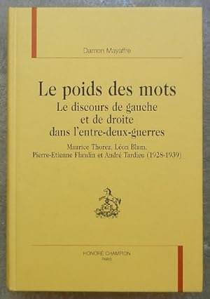 Seller image for Le poids des mots. Le discours de gauche et de droite dans l'entre-deux-guerres. Maurice Thorez, Lon Blum, Pierre-tienne Flandin et Andr Tardieu (1928-1939). for sale by Librairie les mains dans les poches