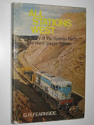Imagen del vendedor de All Stations West : The Story of the Sydney-Perth Standard Gauge Railway a la venta por Manyhills Books