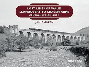 Bild des Verkufers fr Lost Lines of Wales : Llandovery to Craven Arms: Central Wales Line 2 zum Verkauf von GreatBookPrices