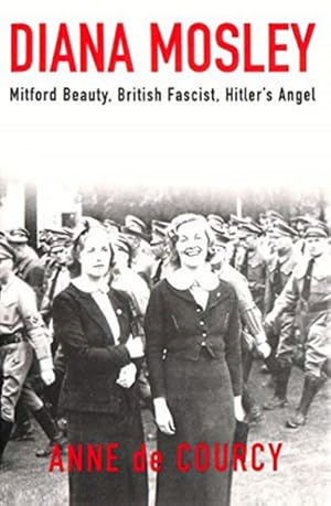 Seller image for Diana Mosley: Mitford Beauty, British Fascist, Hitler's Angel for sale by LEFT COAST BOOKS