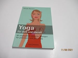 Bild des Verkufers fr Yoga fr dich und berall. 60 unglaubliche ntzliche bungen fr jedermann und jeden Tag. zum Verkauf von Ottmar Mller