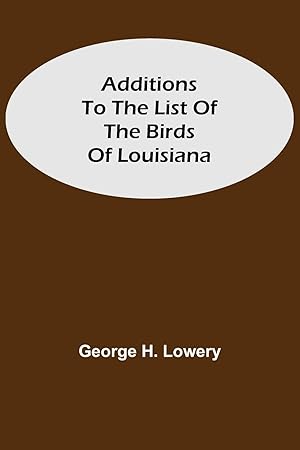 Imagen del vendedor de Additions to the List of the Birds of Louisiana a la venta por moluna