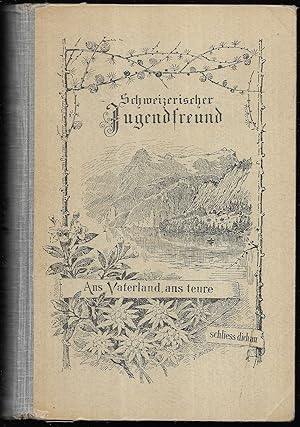 Schweizerischer Jugendfreund. Illustriertes Lesebuch für die Oberstufe der Volksschule.