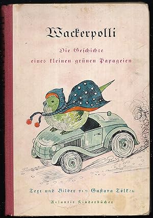 Wackerpolli. Die Geschichte eines kleinen grünen Papageien. Texte und Bilder von Gustava Tölken.