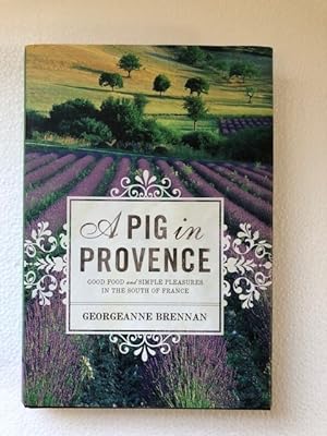 Seller image for A Pig in Provence Good Food and Simple Pleasures in the South of France for sale by The Groaning Board