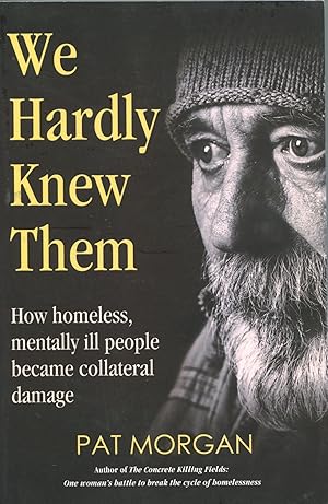 We Hardly Knew Them; how homeless, mentally ill people became collateral damage