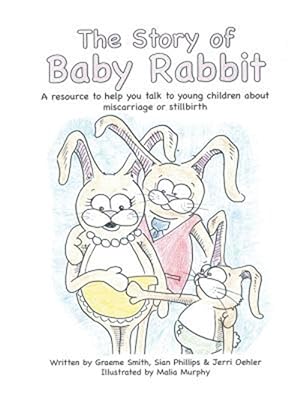 Imagen del vendedor de The Story of Baby Rabbit: A Resource to Help You Talk to Young Children About Miscarriage or Stillbirth a la venta por GreatBookPrices