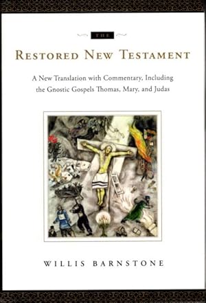 THE RESTORED NEW TESTAMENT: A New Translation with Commentary, Including the Gnostic Gospels Thom...