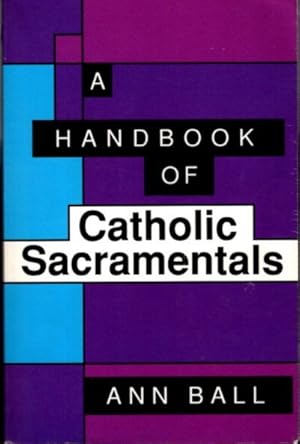 A HANDBOOK OF CATHOLIC SACRAMENTALS