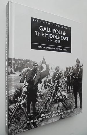 Gallipoli & the Middle East, 1914-1918: From the Dardanelles to Mesopotamia. Edward J. Erickson (...