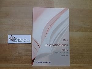 Seller image for Das Inspirationsbuch; Teil: 2005., Vom Anfangen und Aufbrechen. Herder-Spektrum ; 5534 for sale by Antiquariat im Kaiserviertel | Wimbauer Buchversand
