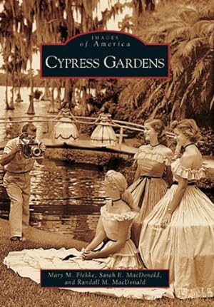 Imagen del vendedor de Cypress Gardens, FL (Images of America) by Flekke, Mary M., MacDonald, Sarah E., MacDonald, Randall M. [Paperback ] a la venta por booksXpress