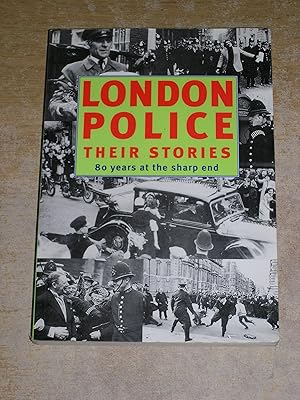 London Police : Their Stories - 80 Years at the Sharp End