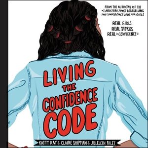 Bild des Verkufers fr Living the Confidence Code : Real Girls. Real Stories. Real Confidence. zum Verkauf von GreatBookPrices