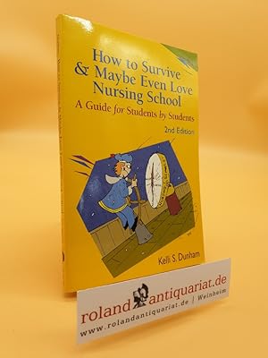 Imagen del vendedor de How to Survive & Maybe Even Love Nursing School a la venta por Roland Antiquariat UG haftungsbeschrnkt