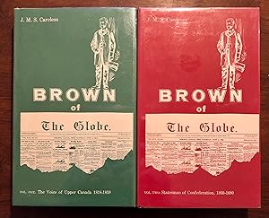 Brown of the Globe [2 Vol Set, Complete. Vol 1: 'The Voice of Upper Canada 1818-1859'; Vol 2: 'St...