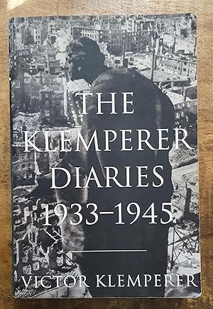 THE DIARIES OF VICTOR KLEMPERER 1933-1945: I Shall Bear Witness to the Bitter End