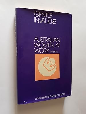 Gentle Invaders : Australian Women at Work 1788-1974