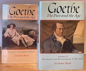 Goethe: The Poet and the Age - Volume I: The Poetry of Desire (1749-1790); Volume II: Revolution ...