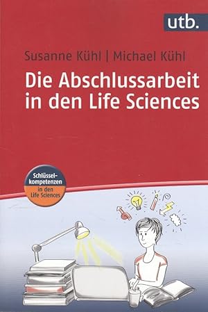 Seller image for Die Abschlussarbeit in den Life Sciences. / UTB ; 4449; Schlsselkompetenzen in den Life Sciences for sale by Versandantiquariat Nussbaum