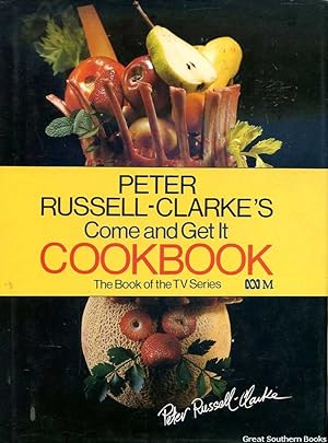 Seller image for Peter Russell-Clarke's Come and Get it Cookbook for sale by Great Southern Books