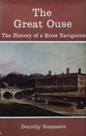 THE GREAT OUSE : THE HISTORY OF A RIVER NAVIGATION
