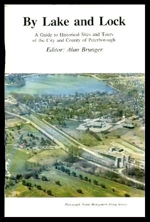Bild des Verkufers fr BY LAKE AND LOCK - A Guide to Historical Sites and Tours of the City and County of Peterborough zum Verkauf von W. Fraser Sandercombe