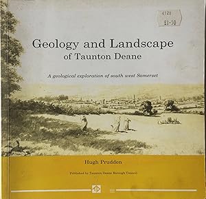 Bild des Verkufers fr Geology and Landscape of Taunton Deane A Geological Exploration of South West Somerset. zum Verkauf von R.G. Watkins Books and Prints