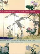 Seller image for A garden bequest : plants from Japan : portrayed in books, paintings and decorative art of 300 years for sale by Joseph Burridge Books