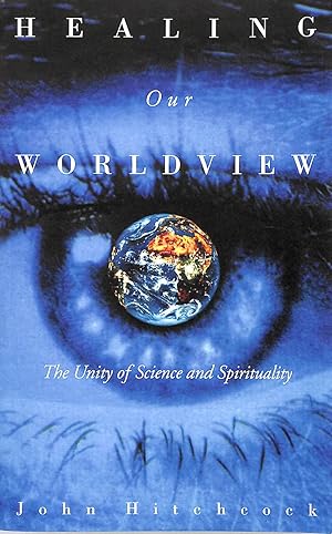 Bild des Verkufers fr Healing Our Worldview: The Unity of Science and Spirituality zum Verkauf von M Godding Books Ltd