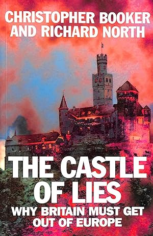 Seller image for Castle of Lies: Why Britain Must Get Out of Europe for sale by M Godding Books Ltd