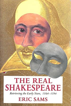The Real Shakespeare: Retrieving the Early Years, 1564-94