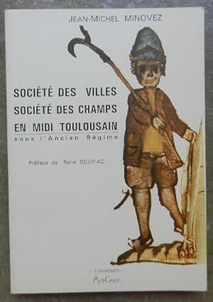 Image du vendeur pour Socit des villes, socit des champs en Midi toulousain sous l'Ancien Rgime. mis en vente par Librairie les mains dans les poches