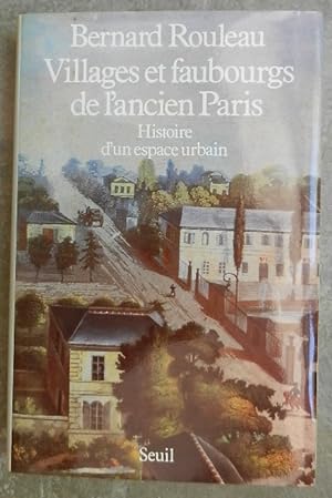 Villages et faubourgs de l'ancien Paris. Histoire d'un espace urbain.